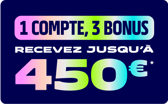 1 compte, 3 bonus recevez jusqu'à 450€
